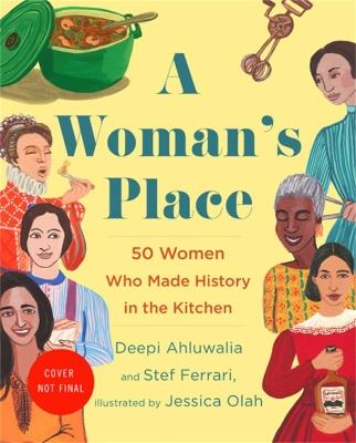 A Woman's Place: 50 Women Who Made History in the Kitchen - Deepi Ahluwalia,Stef Ferrari - cover