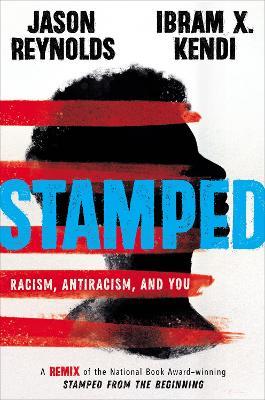 Stamped: Racism, Antiracism, and You: A Remix of the National Book Award-winning Stamped from the Beginning - Jason Reynolds,Ibram Kendi - cover