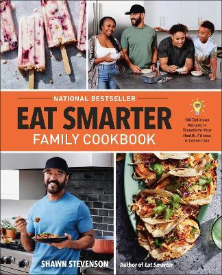 Eat Smarter Family Cookbook: 100 Delicious Recipes to Transform Your Health, Happiness, and Connection - Shawn Stevenson - cover