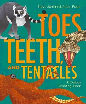 Toes, Teeth, and Tentacles: A Curious Counting Book - Robin Page,Steve Jenkins - cover