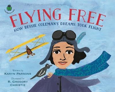 Flying Free: How Bessie Coleman's Dreams Took Flight - Karyn Parsons - cover