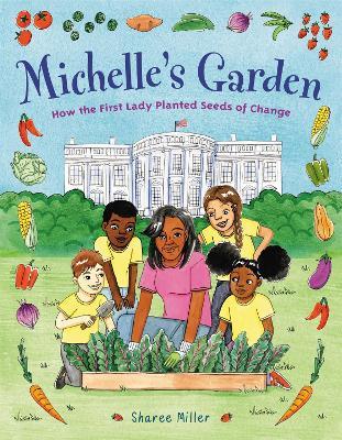 Michelle's Garden: How the First Lady Planted Seeds of Change - Sharee Miller - cover