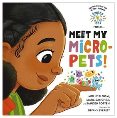 Brains On! Presents...Meet My Micro-Pets! - Marc Sanchez,Molly Bloom,Sanden Totten - cover