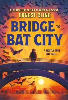 Bridge to Bat City - Ernest Cline - cover
