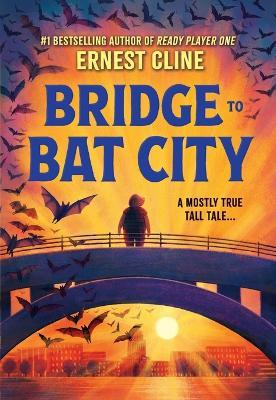 Bridge to Bat City - Ernest Cline - cover