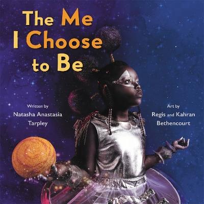 The Me I Choose To Be - Kahran Bethencourt,Natasha A Tarpley,Regis Bethencourt - cover