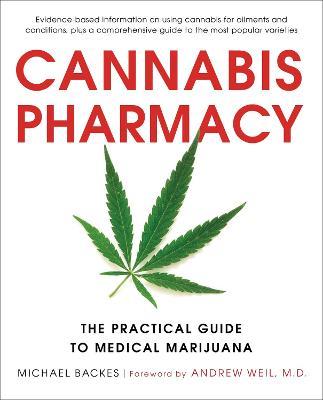 Cannabis Pharmacy: The Practical Guide to Medical Marijuana - Revised and Updated - Andrew Weil,Michael Backes - cover