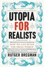 Utopia for Realists: How We Can Build the Ideal World