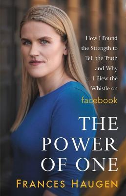 The Power of One: How I Found the Strength to Tell the Truth and Why I Blew the Whistle on Facebook - Frances Haugen - cover