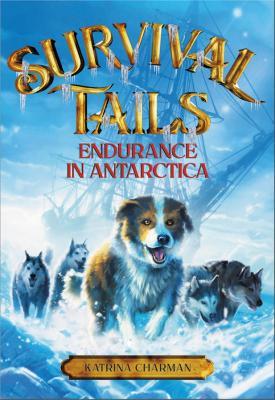 Survival Tails: Endurance in Antarctica - Katrina Charman - cover