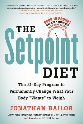 The Setpoint Diet: The 21-Day Program to Permanently Change What Your Body "Wants" to Weigh - Jonathan Bailor - cover