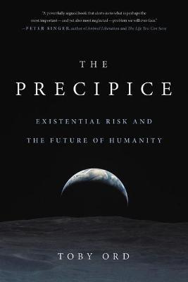The Precipice: Existential Risk and the Future of Humanity - Toby Ord - cover