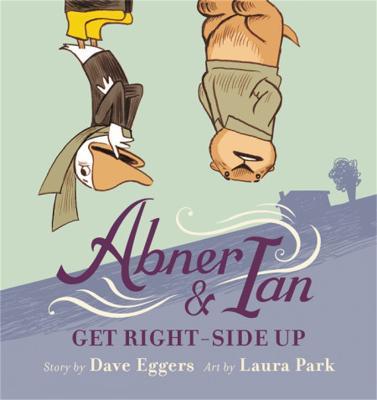 Abner & Ian Get Right-Side Up - Dave Eggers - cover