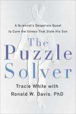 The Puzzle Solver: A Scientist's Desperate Quest to Cure the Illness That Stole His Son