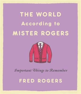 The World According to Mister Rogers (Reissue): Important Things to Remember - Fred Rogers - cover