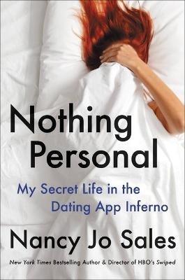 Nothing Personal: My Secret Life in the Dating App Inferno - Nancy Jo Sales - cover