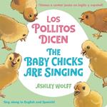 The Baby Chicks Are Singing/Los Pollitos Dicen: Sing Along in English and Spanish!/Vamos a Cantar Junto en Ingles y Espanol!