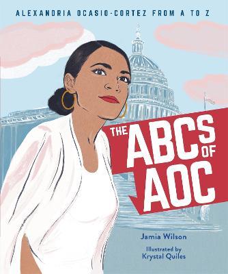 The ABCs of AOC: Alexandria Ocasio-Cortez from A to Z - Jamia Wilson,Krystal Quiles - cover