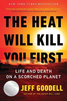 The Heat Will Kill You First: Life and Death on a Scorched Planet - Jeff Goodell - cover