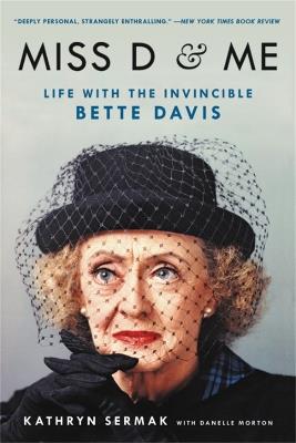 Miss D and Me: Life with the Invincible Bette Davis - Danelle Morton,Kathryn Sermak - cover