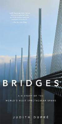 Bridges (New edition): A History of the World's Most Spectacular Spans - Judith Dupré - cover