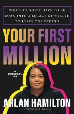 Your First Million: Why You Don't Have to Be Born Into a Legacy of Wealth to Leave One Behind - Arlan Hamilton - cover