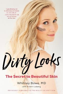 Dirty Looks: The Secret to Beautiful Skin - Whitney Bowe - cover