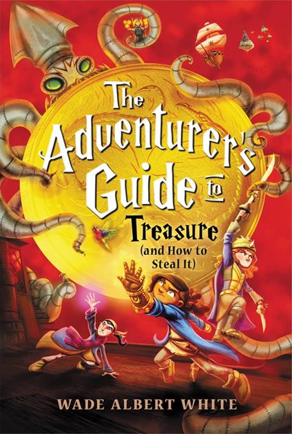 The Adventurer's Guide to Treasure (and How to Steal It) - Wade Albert White - ebook