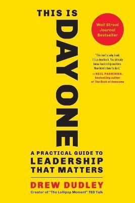 This Is Day One: A Practical Guide to Leadership That Matters - Drew Dudley - cover