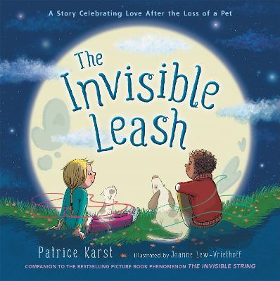 The Invisible Leash: A Story Celebrating Love After the Loss of a Pet - Patrice Karst - cover