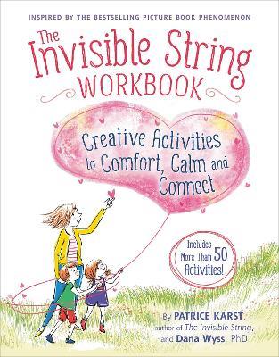 The Invisible String Workbook: Creative Activities to Comfort, Calm, and Connect - Dana Wyss,Patrice Karst - cover