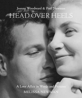 Head Over Heels: Joanne Woodward and Paul Newman: A Love Affair in Words and Pictures - Melissa Newman - cover