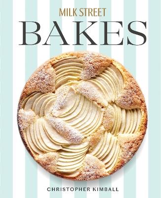 Milk Street Bakes: A Baking Book with 200 Sweet and Savory Recipes - Christopher Kimball - cover