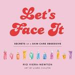 Let's Face It: Secrets of a Skincare Obsessive