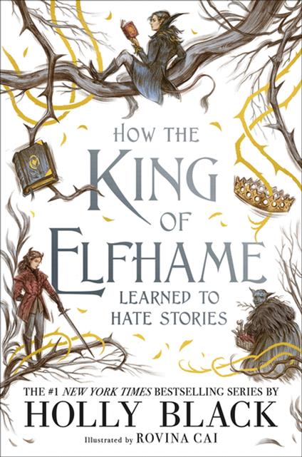 How the King of Elfhame Learned to Hate Stories - Holly Black,Rovina Cai - ebook