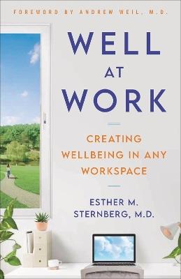Well at Work: Creating Wellbeing in any Workspace - Esther M. Sternberg, - cover