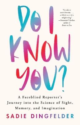 Do I Know You?: A Faceblind Reporter’s Journey into the Science of Sight, Memory, and Imagination - Sadie Dingfelder - cover