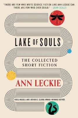 Lake of Souls: The Collected Short Fiction - Ann Leckie - cover