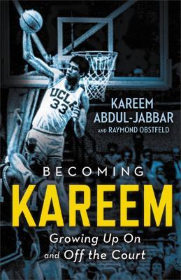 Becoming Kareem: Growing Up On and Off the Court - Kareem Abdul-Jabbar,Raymond Obstfeld - cover