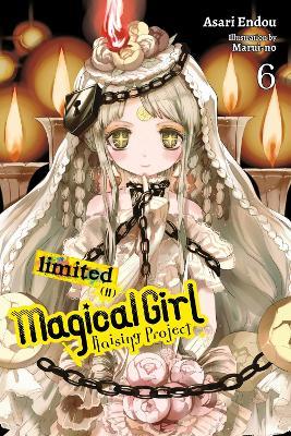 Magical Girl Raising Project, Vol. 6 (light novel) - Asari Endou,Marui-No Marui-No - cover
