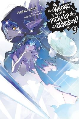 Is It Wrong to Try to Pick Up Girls in a Dungeon?, Vol. 9 (light novel) - Andrew Gaippe,Fujino Omori,Suzuhito Yasuda - cover