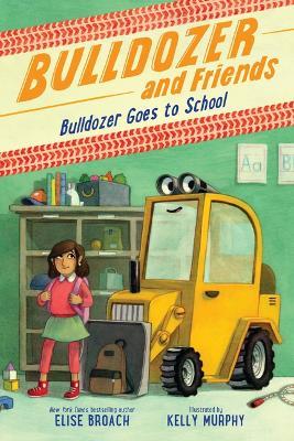 Bulldozer Goes to School - Elise Broach - cover