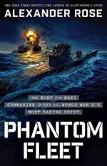 Phantom Fleet: The Hunt for Nazi Submarine U-505 and World War II’s Most Daring Heist