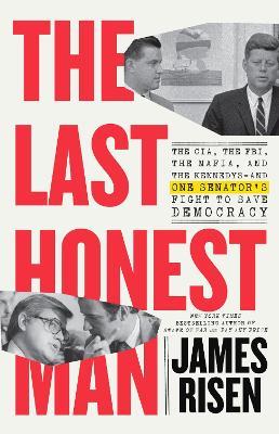 The Last Honest Man: The CIA, the FBI, the Mafia, and the Kennedys—and One Senator's Fight to Save Democracy - James Risen,Thomas Risen - cover