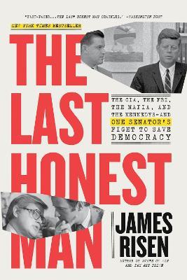 The Last Honest Man: The CIA, the FBI, the Mafia, and the Kennedys—and One Senator's Fight to Save Democracy - James Risen,Thomas Risen - cover