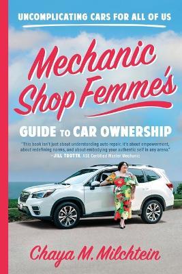 Mechanic Shop Femme's Guide to Car Ownership: Uncomplicating Cars for All of Us - Chaya M Milchtein - cover