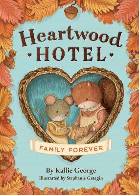 Heartwood Hotel: Family Forever - Kallie George - cover