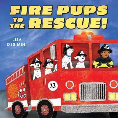Fire Pups to the Rescue! - Lisa Desimini - cover