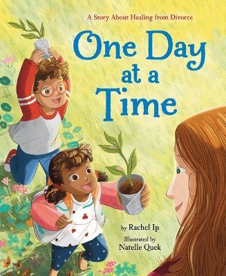 One Day at a Time: A Story about Healing from Divorce - Rachel Ip - cover