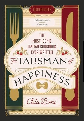 The Talisman of Happiness: The Most Iconic Italian Cookbook Ever Written - Ada Boni - cover